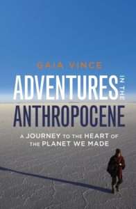 Adventures in The Anthropocene - Gaia Vince