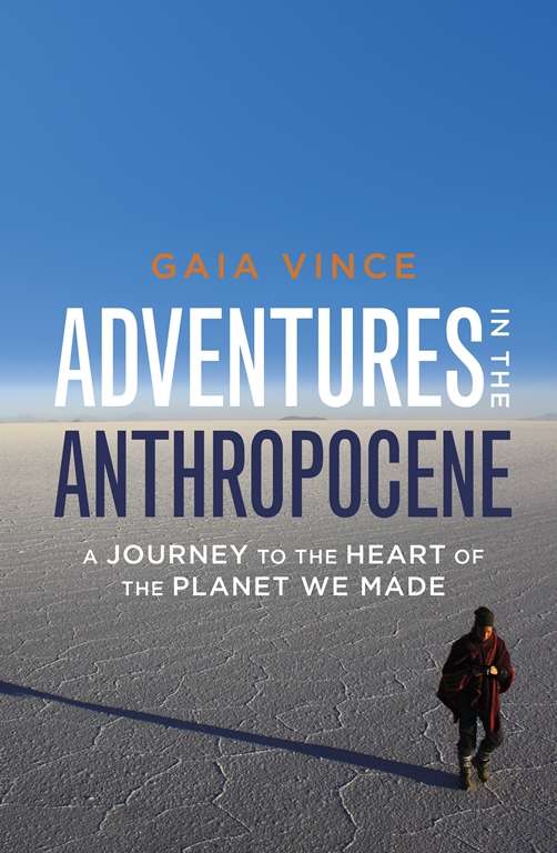 Adventures In The Anthropocene - Gaia Vince